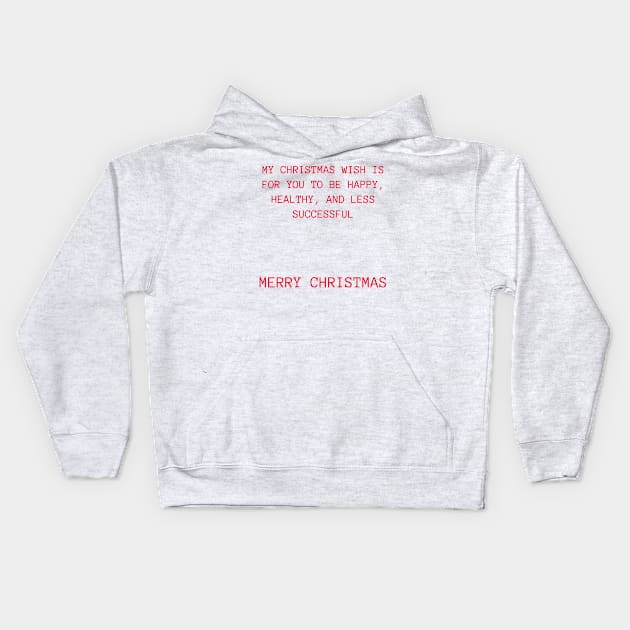 Christmas Humor. Rude, Offensive, Inappropriate Christmas Design. My Christmas Wish Is For You To Be Happy, Healthy And Less Successful In Red Kids Hoodie by That Cheeky Tee